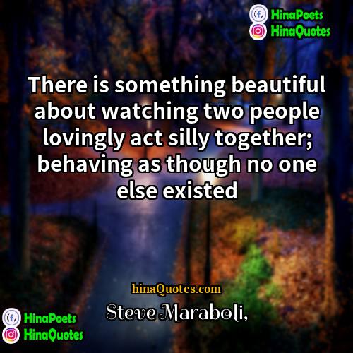 Steve Maraboli Quotes | There is something beautiful about watching two